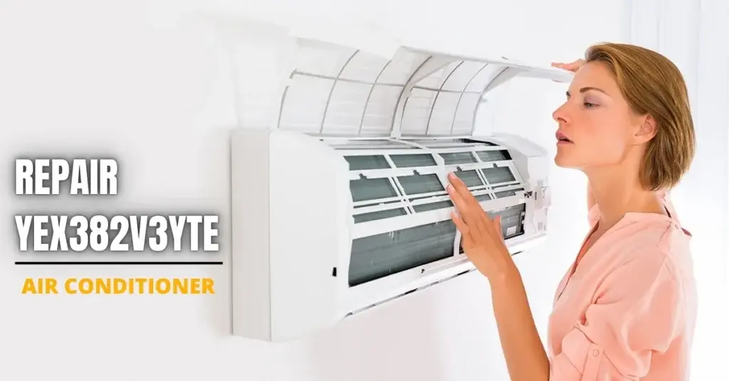 How to Repair YEX382V3YTE Air Conditioner: A Comprehensive Guide